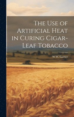 W W B 1875 Garner - use of Artificial Heat in Curing Cigar-leaf Tobacco, Inbunden