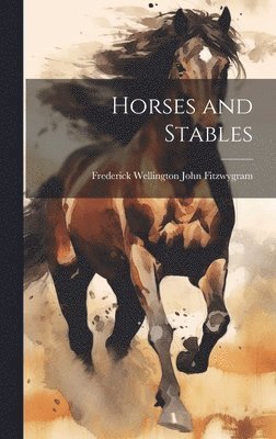 Frederick Fitzwygram - Horses and Stables, Inbunden. Tillgänglighet: Lägg i varukorg