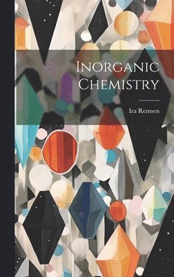 Ira Remsen - Inorganic Chemistry, Inbunden. Tillgänglighet: Tillfälligt slut