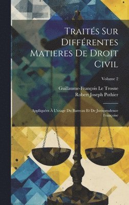 Robert Joseph Pothier, Guillaume-François Le Trosne - Traités Sur Différentes Matieres De Droit Civil, Inbunden