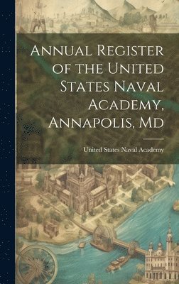 United States Naval Academy - Annual Register of the United States Naval Academy, Annapolis, Md, Inbunden. Tillgänglighet: Lägg i varukorg