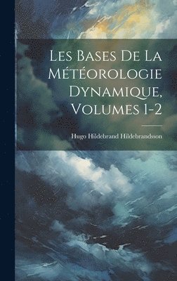 Hugo Hildebrand Hildebrandsson - Les Bases De La Météorologie Dynamique, Volumes 1-2, Inbunden