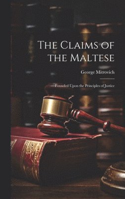 George Mitrovich - Claims of the Maltese; Founded Upon the Principles of Justice, Inbunden. Tillgänglighet: Lägg i varukorg