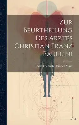 Karl Friedrich Heinrich Marx - Zur Beurtheilung Des Arztes Christian Franz Paullini, Inbunden. Tillgänglighet: Tillfälligt slut