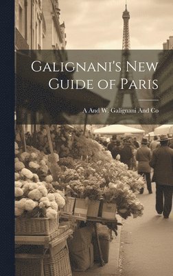 A and W Galignani and Co - Galignani's New Guide of Paris, Inbunden. Tillgänglighet: Tillfälligt slut
