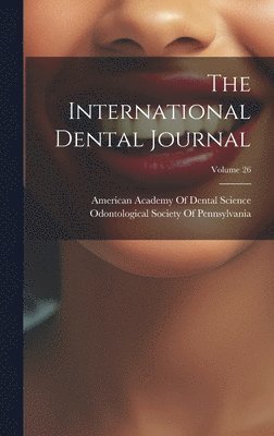 American Academy of Dental Science (B, Odontological Society of Pennsylvania - International Dental Journal; Volume 26, Inbunden. Tillgänglighet: Tillfälligt slut