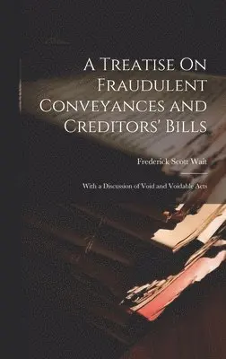 Frederick Scott Wait - Treatise On Fraudulent Conveyances and Creditors' Bills, Inbunden. Tillgänglighet: Lägg i varukorg