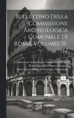 Commissione Archeologica Comunale Roma, Rome Commissione Archeolo Municipale, Rome (Italy) Museo Dell'impero Romano - Bullettino Della Commissione Archeologica Comunale Di Roma, Volumes 31-32, Inbunden. Tillgänglighet: Tillfälligt slut