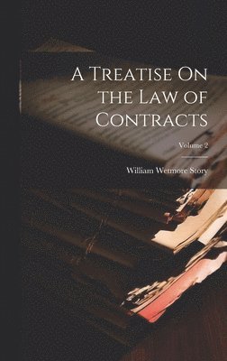 William Wetmore Story - Treatise On the Law of Contracts; Volume 2, Inbunden