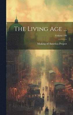 Living Age ...; Volume 190