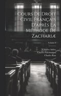 Cours De Droit Civil Franais D'aprs La Mthode De Zachari; Volume 3
