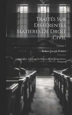 Robert Joseph Pothier - Traités Sur Différentes Matieres De Droit Civil, Inbunden