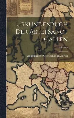 Antiquarische Gesellschaft In Zürich - Urkundenbuch Der Abtei Sanct Gallen; Volume 3, Inbunden. Tillgänglighet: Lägg i varukorg