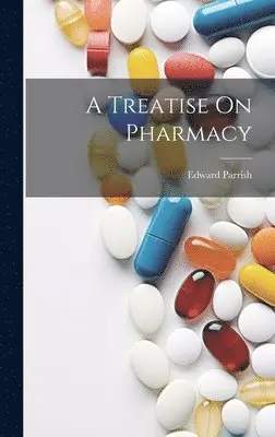 Edward Parrish - Treatise On Pharmacy, Inbunden. Tillgänglighet: Lägg i varukorg