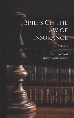 Roger William Cooley, Lawrence Vold - Briefs On the Law of Insurance; Volume 1, Inbunden