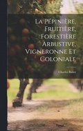 La Ppinire, Fruitire, Forestire Arbustive, Vigneronne Et Coloniale