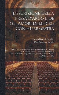 Orazio Ricasoli Rucellai, Pier Francesco Cavalli - Descrizione della presa d'Argo e de gli amori di Linceo con Hipermestra, Inbunden. Tillgänglighet: Lägg i varukorg