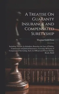 Thomas Gold Frost - Treatise On Guaranty Insurance and Compensated Suretyship, Inbunden. Tillgänglighet: Lägg i varukorg
