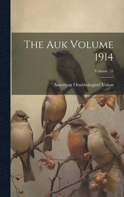 American Ornithologists' Union - Auk Volume 1914; Volume 31, Inbunden. Tillgänglighet: Lägg i varukorg