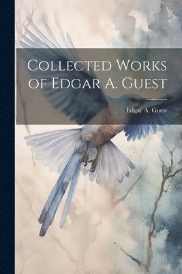 Edgar A Guest - Collected Works of Edgar A. Guest, Häftad
