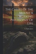 Christ Of The Mount A Working Philosophy Of Life