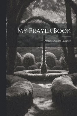 Francis Xavier Lasance - My Prayer Book, Häftad