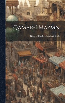 King Of Oudh Wajid Ali Shah - Qamar-i mazmn, Inbunden. Tillgänglighet: Lägg i varukorg