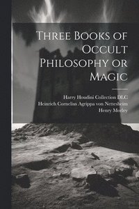 Three Books of Occult Philosophy or Magic