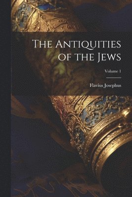 Flavius Josephus - Antiquities of the Jews; Volume 1, Häftad