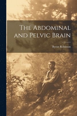 Byron Robinson - Abdominal and Pelvic Brain, Häftad. Tillgänglighet: Lägg i varukorg
