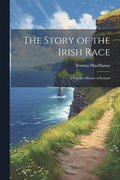 The Story of the Irish Race; a Popular History of Ireland