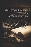 Mahatma Gandhi An Interpretation