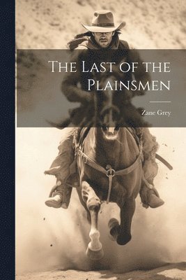 Zane Grey - Last of the Plainsmen, Häftad