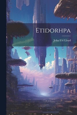 John Uri Lloyd - Etidorhpa, Häftad