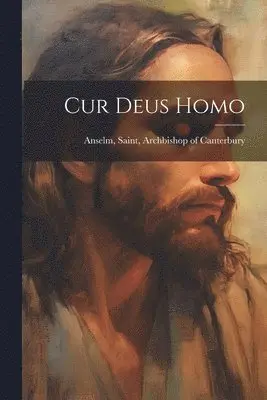 Saint Archbishop of Canterbu Anselm - Cur Deus Homo, Häftad. Tillgänglighet: Lägg i varukorg