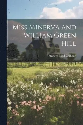 Frances Boyd Calhoun - Miss Minerva and William Green Hill, Häftad. Tillgänglighet: Lägg i varukorg