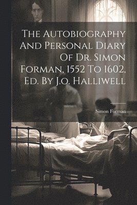 Simon Forman - Autobiography And Personal Diary Of Dr. Simon Forman, 1552 To 1602, Ed. By J.o. Halliwell, Häftad. Tillgänglighet: Lägg i varukorg