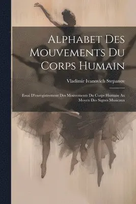 Vladimir Ivanovich Stepanov - Alphabet Des Mouvements Du Corps Humain, Häftad. Tillgänglighet: Lägg i varukorg