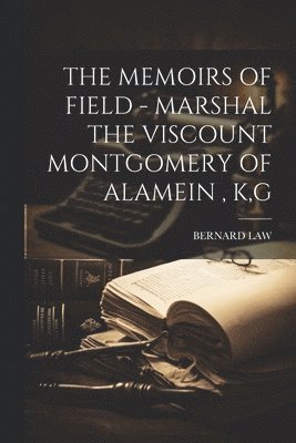 Bernard Law - Memoirs of Field - Marshal the Viscount Montgomery of Alamein, K, G, Häftad