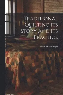 Mavis Fitzrandolph - Traditional Quilting Its Story And Its Practice, Häftad. Tillgänglighet: Lägg i varukorg