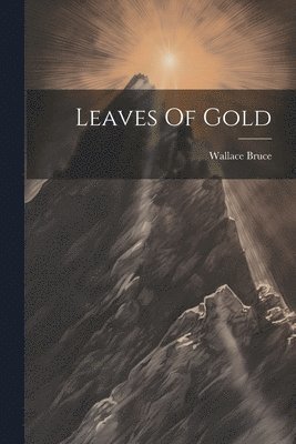 Wallace Bruce - Leaves Of Gold, Häftad. Tillgänglighet: Lägg i varukorg