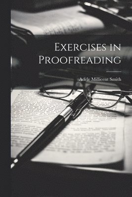 Adèle Millicent Smith - Exercises in Proofreading, Häftad. Tillgänglighet: Lägg i varukorg