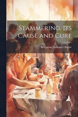Benjamin Nathaniel Bogue - Stammering, Its Cause and Cure, Häftad. Tillgänglighet: Lägg i varukorg