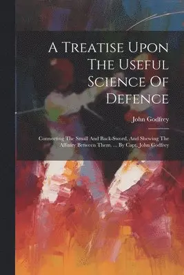 Treatise Upon The Useful Science Of Defence