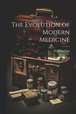 William Osler - Evolution of Modern Medicine, Häftad