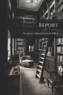 New Jersey Adjutant-General's Office - Report, Häftad. Tillgänglighet: Lägg i varukorg