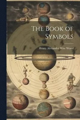 Henry Alexander Wise Wood - Book of Symbols, Häftad. Tillgänglighet: Lägg i varukorg