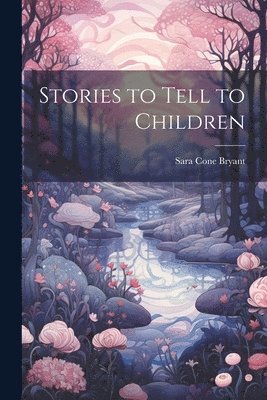 Sara Cone Bryant - Stories to Tell to Children, Häftad. Tillgänglighet: Lägg i varukorg