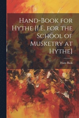 Hans Busk - Hand-Book for Hythe [I.E. for the School of Musketry at Hythe], Häftad. Tillgänglighet: Lägg i varukorg