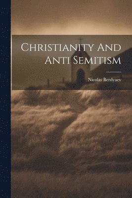 Nicolas Berdyaev - Christianity And Anti Semitism, Häftad. Tillgänglighet: Lägg i varukorg